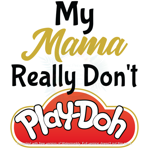 Mama Really Don't PlayDoh T-shirt Transfer