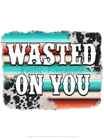 Wasted On You T-Shirt Transfer