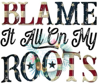 Blame It All On My Roots T-Shirt Transfer
